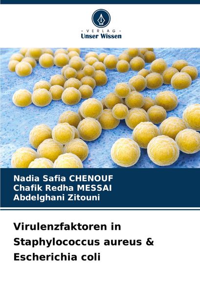 Virulenzfaktoren in Staphylococcus aureus & Escherichia coli, Taschenbuch von Nadia Safia Chenouf , Chafik Redha Messai , Abdelghani Zitouni, Verlag