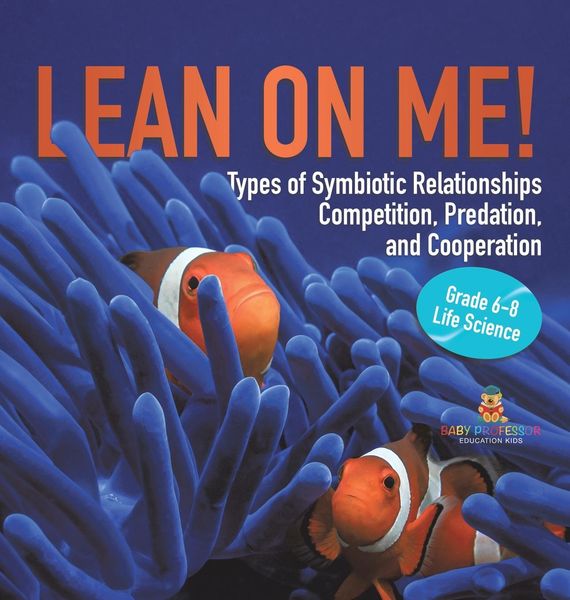 Produktbild: Lean on Me! Types of Symbiotic Relationships | Competition, Predation, and Cooperation | Grade 6-8 Life Science