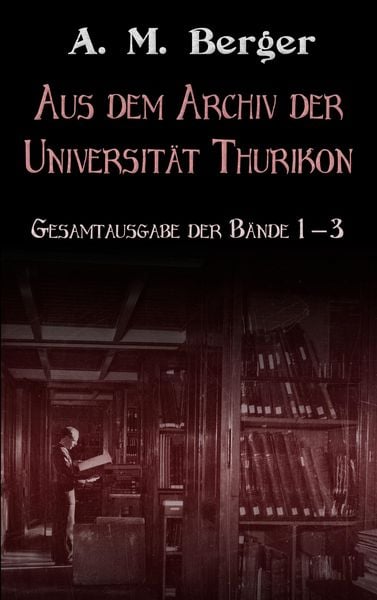 Produktbild: Aus dem Archiv der Universit&auml;t Thurikon: Gesamtausgabe