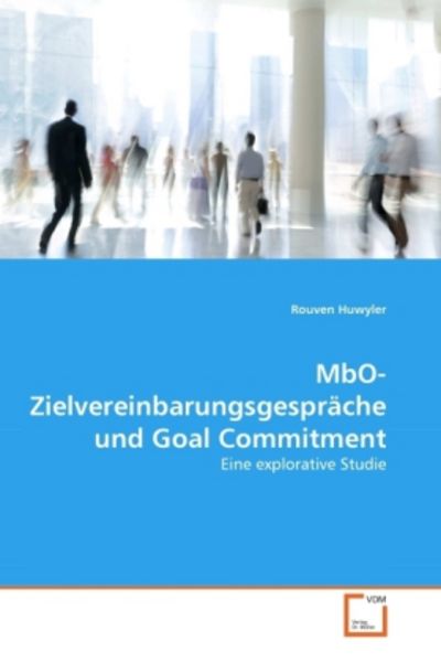 Huwyler, R: MbO-Zielvereinbarungsgespräche und Goal Commitme, Taschenbuch von Rouven Huwyler, VDM, 9783639372717