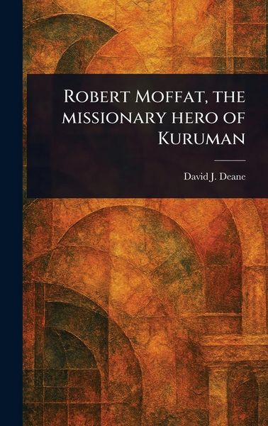 Produktbild: Robert Moffat, the Missionary Hero of Kuruman
