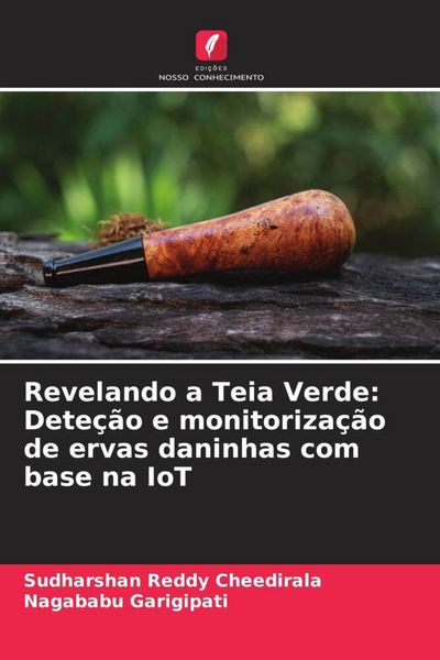 Produktbild: Revelando a Teia Verde: Dete&ccedil;&atilde;o e monitoriza&ccedil;&atilde;o de ervas daninhas com base na IoT