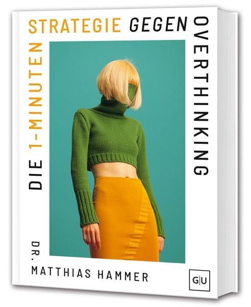 Die 1-Minuten-Strategie gegen Overthinking, Gebundene Ausgabe von Matthias Hammer, Gräfe und Unzer Verlag GmbH, 9783758901195
