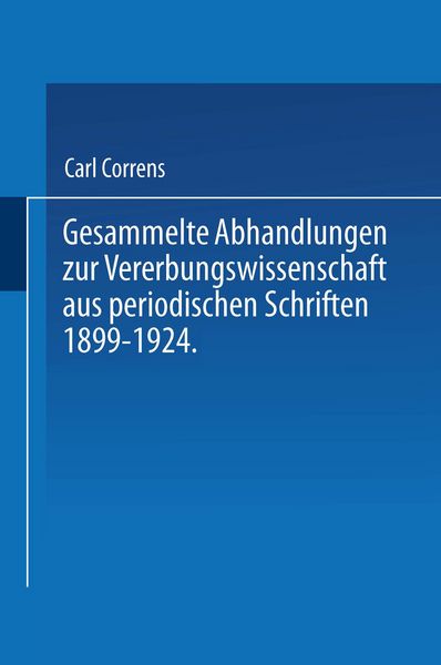 Produktbild: Gesammelte Abhandlungen zur Vererbungswissenschaft aus periodischen Schriften 1899-1924. Zum 60. Geburtstag von C. E. Correns hrsg. von der Deutschen Gesellschaft f&uuml;r Vererbungswissenschaft.