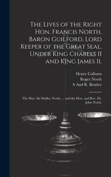 Produktbild: The Lives of the Right Hon. Francis North, Baron Guilford, Lord Keeper of the Great Seal, Under King Charles II and King James Ii.: The Hon. Sir Dudle