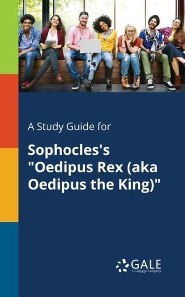 A Study Guide for Sophocles's 'Oedipus Rex (aka Oedipus the King)'