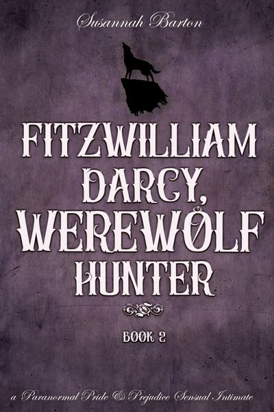 Produktbild: Fitzwilliam Darcy, Werewolf Hunter (Pride and Prejudice and Werewolves, #2)