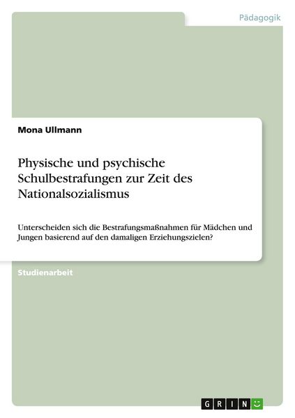 Physische und psychische Schulbestrafungen zur Zeit des Nationalsozialismus, Taschenbuch von Mona Ullmann, GRIN, 9783668086029