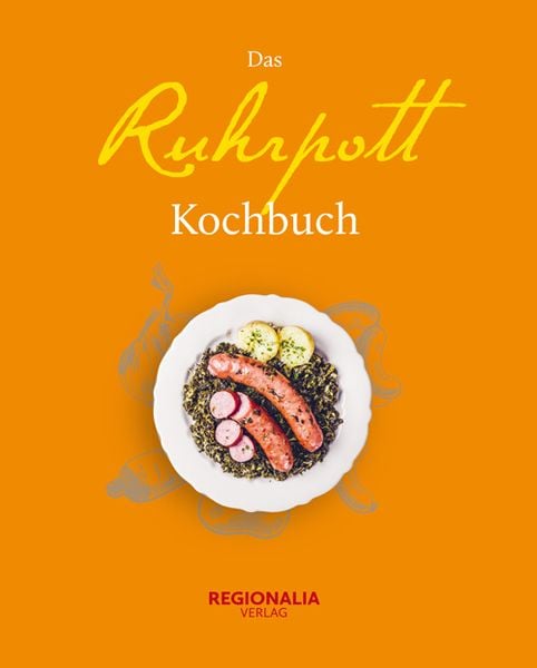 Das Ruhrpott Kochbuch, Gebundene Ausgabe von Regionalia Verlag, Regionalia Verlag, 9783955401771
