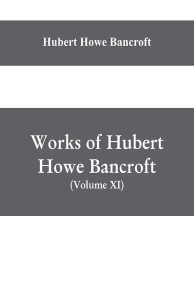 Produktbild: Works of Hubert Howe Bancroft, (Volume XI) History of Mexico (Vol. III) 1600- 1803.