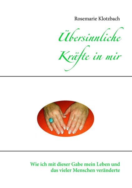 Übersinnliche Kräfte in mir, Taschenbuch von Rosemarie Klotzbach, BoD – Books on Demand, 9783734782862