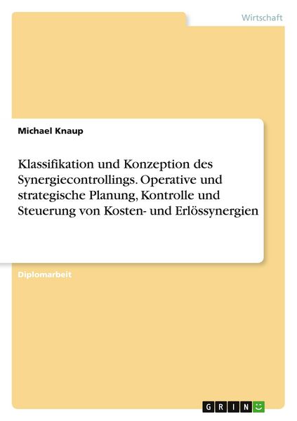 Klassifikation und Konzeption des Synergiecontrollings. Operative und strategische Planung, Kontrolle und Steuerung von Kosten- und Erlössynergien,