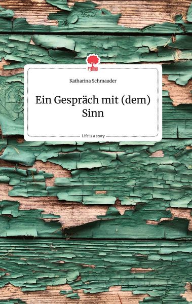 Produktbild: Ein Gespr&auml;ch mit (dem) Sinn. Life is a Story - story.one
