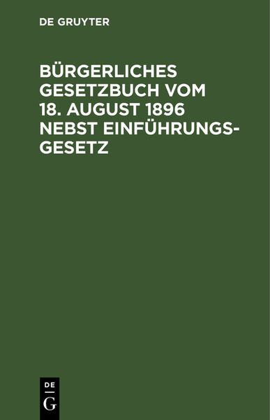 Produktbild: B&uuml;rgerliches Gesetzbuch vom 18. August 1896 nebst Einf&uuml;hrungsgesetz