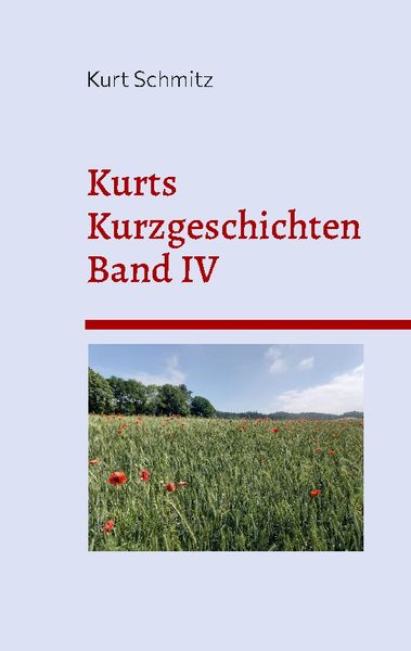 Kurts Kurzgeschichten Band IV, Taschenbuch von Kurt Schmitz, BoD – Books on Demand, 9783756836833