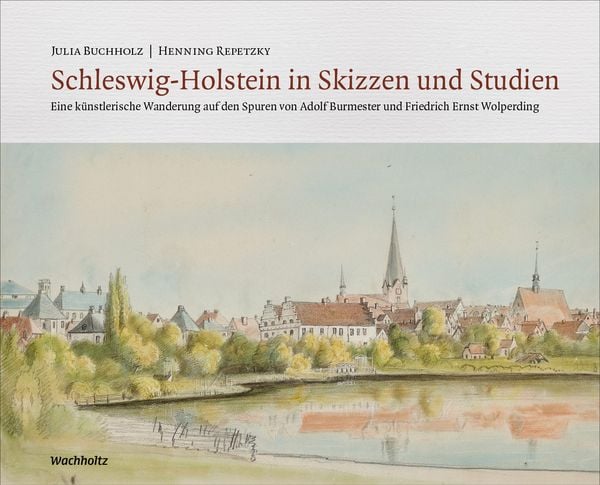 Schleswig-Holstein in Skizzen und Studien, Gebundene Ausgabe von Henning Repetzky , Julia Buchholz, Wachholtz, 9783529050732