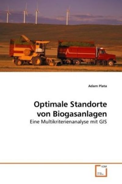 Plata, A: Optimale Standorte von Biogasanlagen, Taschenbuch von Adam Plata, VDM, 9783639183108