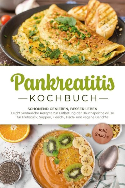 Produktbild: Pankreatitis Kochbuch: Schonend genie&szlig;en, besser leben - Leicht verdauliche Rezepte zur Entlastung der Bauchspeicheldr&uuml;se f&uuml;r Fr&uuml;hst&uuml;ck, Suppen, Fleis