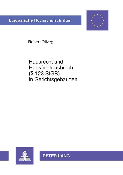 Hausrecht und Hausfriedensbruch- (§ 123 StGB) in Gerichtsgebäuden, Taschenbuch von Robert Olizeg, Peter Lang GmbH, Internationaler Verlag der