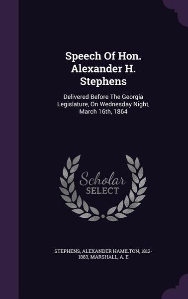 Produktbild: Speech Of Hon. Alexander H. Stephens: Delivered Before The Georgia Legislature, On Wednesday Night, March 16th, 1864