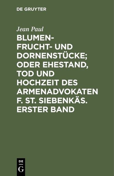 Produktbild: Blumen- Frucht- und Dornenst&uuml;cke; oder Ehestand, Tod und Hochzeit des Armenadvokaten F. St. Siebenk&auml;s. Erster Band