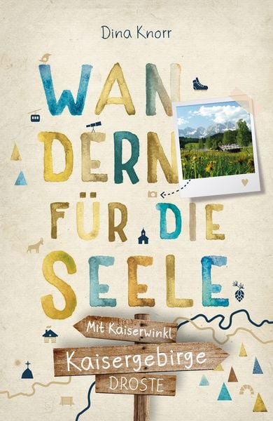 Kaisergebirge. Mit Kaiserwinkl. Wandern für die Seele, Taschenbuch von Dina Knorr, Droste Verlag GmbH, 978-3-7700-2683-8