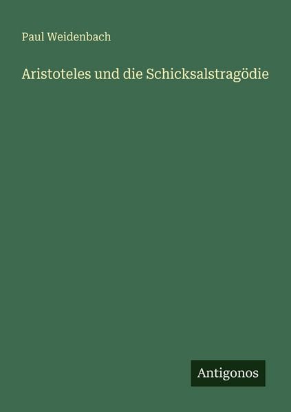 Aristoteles und die Schicksalstragödie, Taschenbuch von Weidenbach Paul, Antigonos Verlag, 9783566041878