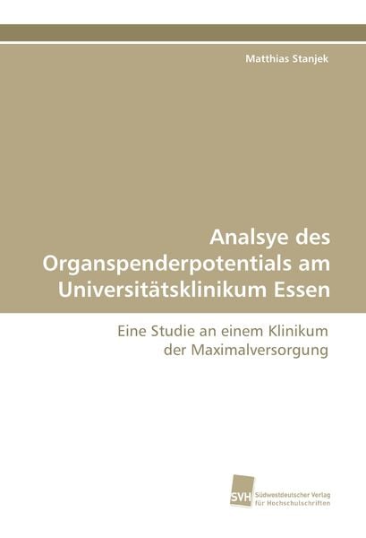 Analsye des Organspenderpotentials am Universitätsklinikum Essen, Taschenbuch von Matthias Stanjek, Südwestdeutscher Verlag für Hochschulschriften,