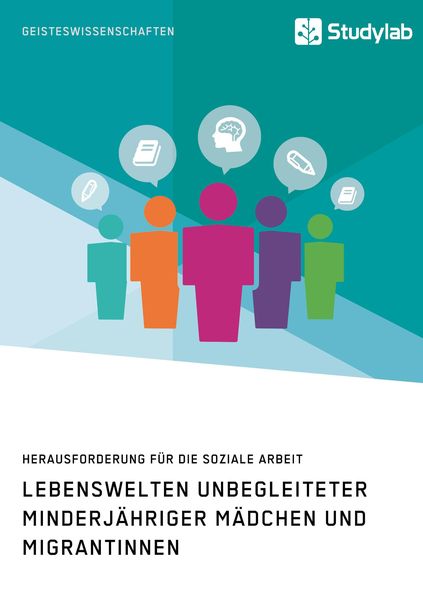 Produktbild: Lebenswelten unbegleiteter minderj&auml;hriger M&auml;dchen und Migrantinnen. Herausforderung f&uuml;r die soziale Arbeit