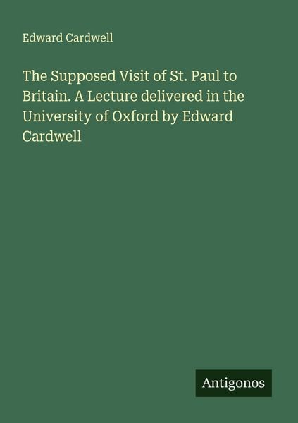 Produktbild: The Supposed Visit of St. Paul to Britain. A Lecture delivered in the University of Oxford by Edward Cardwell