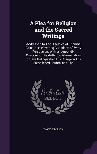 Produktbild: A Plea for Religion and the Sacred Writings: Addressed to The Disciples of Thomas Paine, and Wavering Christians of Every Persuasion. With an Appendix