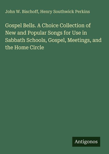 Produktbild: Gospel Bells. A Choice Collection of New and Popular Songs for Use in Sabbath Schools, Gospel, Meetings, and the Home Circle