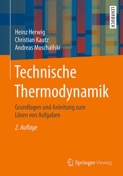 Technische Thermodynamik, Taschenbuch von Heinz Herwig,Christian Kautz,Andreas Moschallski, Springer Fachmedien Wiesbaden GmbH, 978-3-658-11887-7