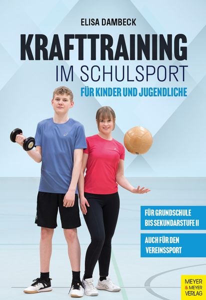 Krafttraining im Schulsport für Kinder und Jugendliche, Taschenbuch von Elisa Dambeck, Meyer & Meyer, 978-3-8403-7940-6