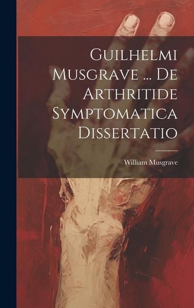 Produktbild: Guilhelmi Musgrave ... De Arthritide Symptomatica Dissertatio