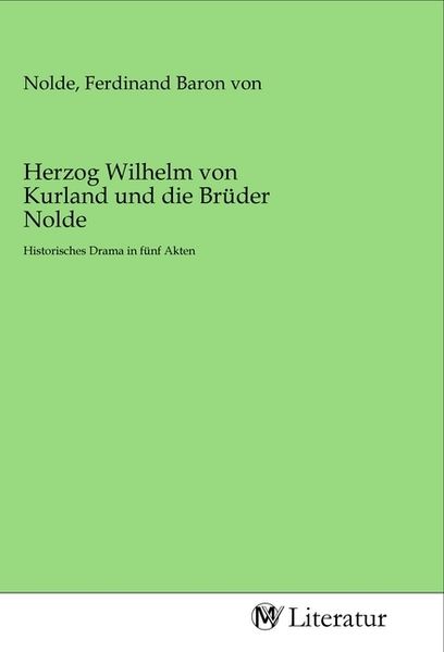 Herzog Wilhelm von Kurland und die Brüder Nolde, Taschenbuch von , MV-Literatur, 9783968740652