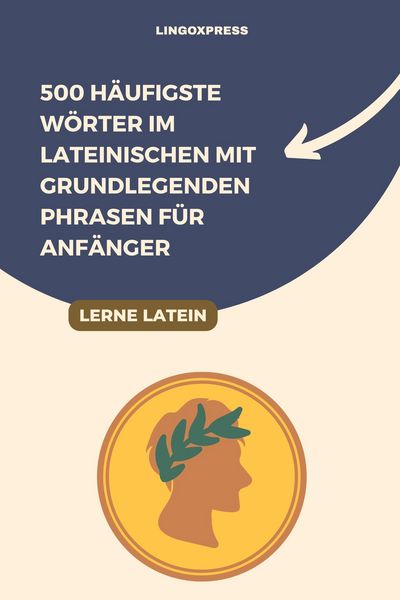 Produktbild: 500 H&auml;ufigste W&ouml;rter im Lateinischen mit Grundlegenden Phrasen f&uuml;r Anf&auml;nger