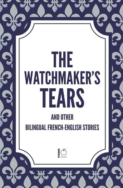 Produktbild: The Watchmaker's Tears And Other Bilingual French-English Stories