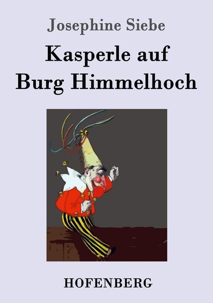 Kasperle auf Burg Himmelhoch, Taschenbuch von Josephine Siebe, Hofenberg, 9783843045223