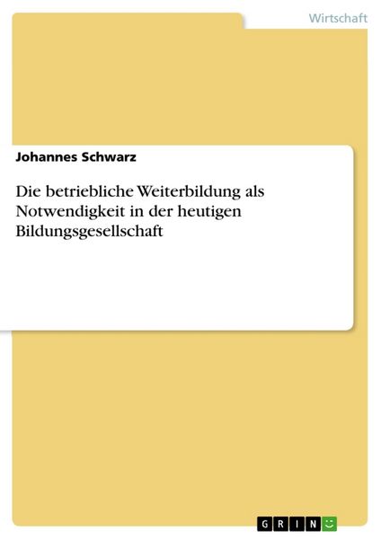 Produktbild: Die betriebliche Weiterbildung als Notwendigkeit in der heutigen Bildungsgesellschaft