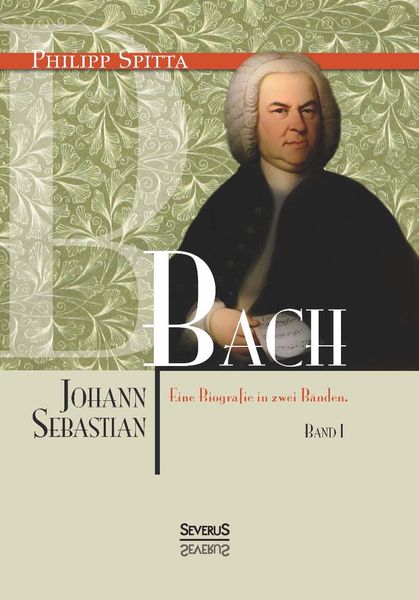 Produktbild: Johann Sebastian Bach. Eine Biografie in zwei B&auml;nden. Band 1