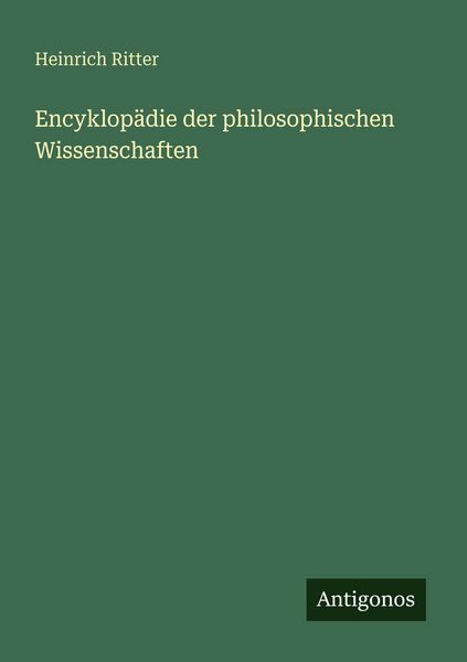 Encyklopädie der philosophischen Wissenschaften, Taschenbuch von Heinrich Ritter, Antigonos Verlag, 9783388479828