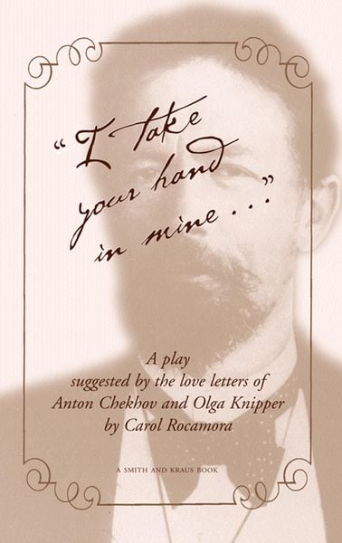 Produktbild: "I Take Your Hand in Mine..." - Suggested by the Letters of Anton Chekhov and Olga Knipper