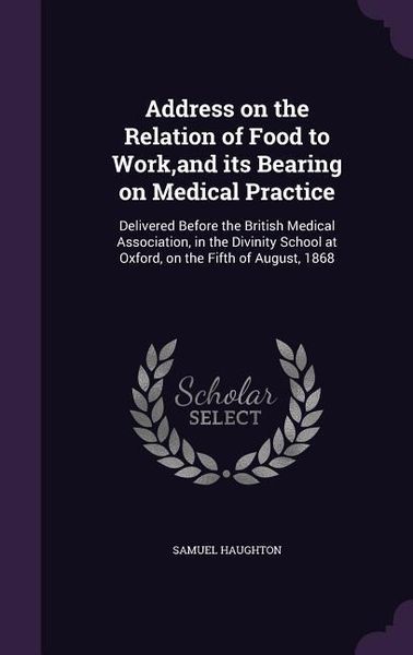 Produktbild: Address on the Relation of Food to Work, and its Bearing on Medical Practice