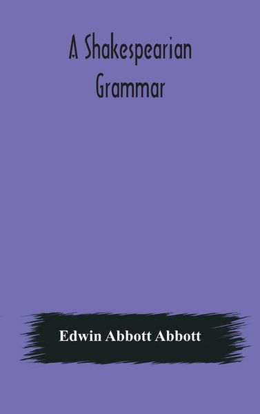 Produktbild: A Shakespearian Grammar. An Attempt To Illustrate Some Of The Differences Between Elizabethan And Modern English. For The Use Of Schools