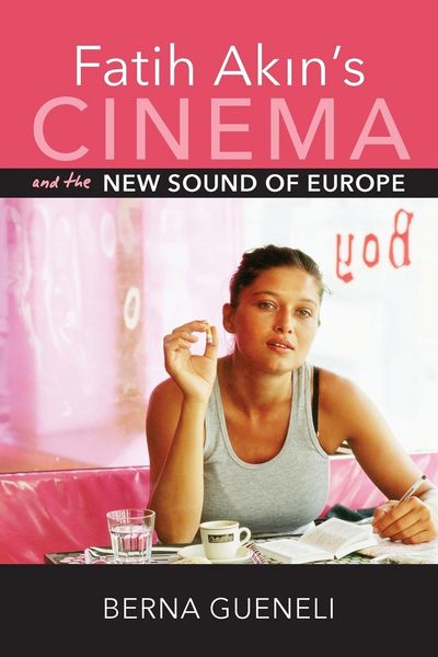 Produktbild: Gueneli, B: Fatih Akin's Cinema and the New Sound of Europe