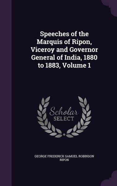 Produktbild: Speeches of the Marquis of Ripon, Viceroy and Governor General of India, 1880 to 1883, Volume 1