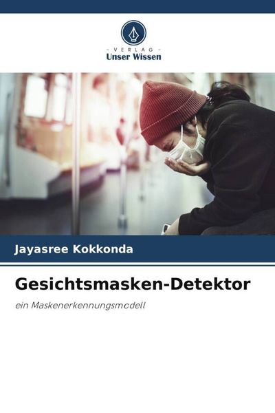 Gesichtsmasken-Detektor, Taschenbuch von Jayasree Kokkonda, Verlag Unser Wissen, 9786206339144