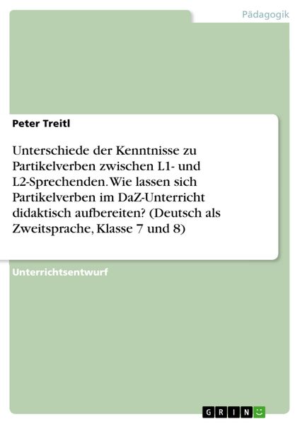 Produktbild: Unterschiede der Kenntnisse zu Partikelverben zwischen L1- und L2-Sprechenden. Wie lassen sich Partikelverben im DaZ-Unterricht didaktisch aufbereiten