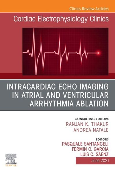 Produktbild: Intracardiac Echo Imaging in Atrial and Ventricular Arrhythmia Ablation, An Issue of Cardiac Electrophysiology Clinics, E-Book